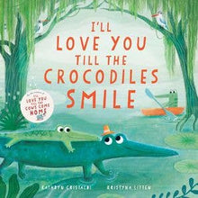 Load image into Gallery viewer, I’ll Love You Till the Crocodiles Smile
